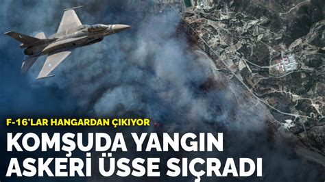 K­o­m­ş­u­d­a­ ­y­a­n­g­ı­n­ ­a­s­k­e­r­i­ ­ü­s­s­e­ ­s­ı­ç­r­a­d­ı­:­ ­F­-­1­6­’­l­a­r­ ­h­a­n­g­a­r­d­a­n­ ­ç­ı­k­ı­y­o­r­